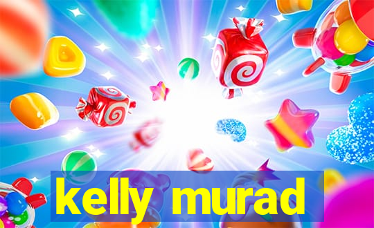 kelly murad